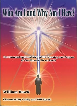Seller image for Who Am I And Why Am I Here?: The Universal Spiritual View Of The Meaning And Purpose Of Our Human Life On Earth for sale by Kenneth A. Himber
