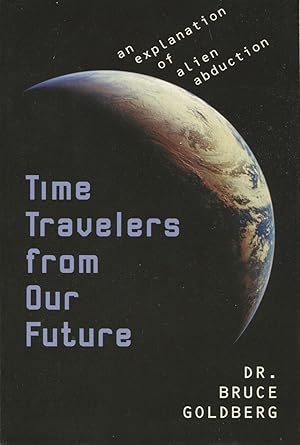 Imagen del vendedor de Time Travelers from Our Future: An Explanation of Alien Abduction a la venta por Kenneth A. Himber