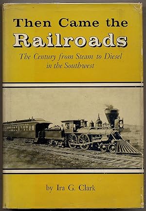 Immagine del venditore per Then Came the Railroads: The Century from Steam to Diesel in the Southwest venduto da Between the Covers-Rare Books, Inc. ABAA