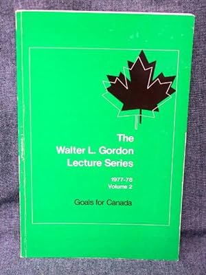 Walter L. Gordon Lecture Series 1977-78 Volume 2 Goals for Canada, The/Serie de conferences en l'...