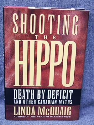 Imagen del vendedor de Shooting the Hippo Death by Deficit and Other Canadian Myths a la venta por Past Pages