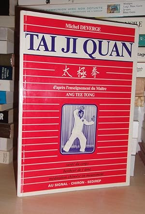 Seller image for TAI JI QUAN : D'aprs L'enseignement Du Matre Ang Tee Tong, Sant et Corps, Bonheur De L'me, Mditation Chinoise En Mouvement for sale by Planet's books