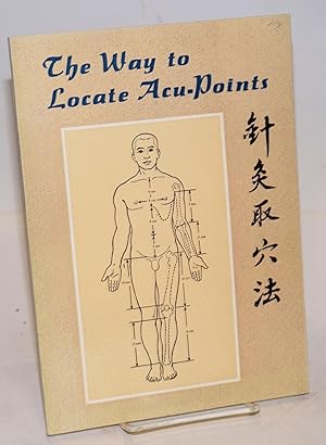 Seller image for The Way to Locate Acu-Points. Translated by Dr. Meng Xiankun and Dr. Li Xuewu. Advised by He Meisheng for sale by Bolerium Books Inc.