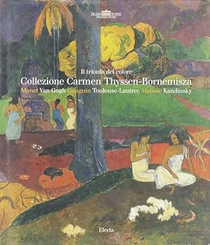 Immagine del venditore per Il trionfo del colore: Collezione Carmen Thyssen-Bornemisza: Monet, Van Gogh, Gauguin, Toulouse-Lautrec, Matisse, Kandinsky. venduto da Studio Bibliografico Adige