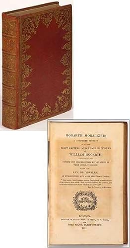 Hogarth Moralized; A Complete Edition of All the Most Capital and Admired Works of William Hogart...