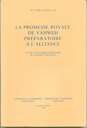 La promesse royale de Yahweh préparatoire à lalliance. Étude dune forme littéraire de lAncien ...