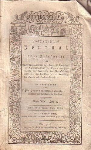 Image du vendeur pour Polytechnisches Journal. Band XIX. Heft 4, Zweites Februar=Heft 1826. (= 7. Jahrgang, 4. Heft). Eine Zeitschrift zur Verbreitung gemeinnziger Kenntnisse im Gebiete der Naturwissenschaft, der Chemie, der Pharmacie, der Mechanik, der Manufakturen, Fabriken, Knste, Gewerbe, der Handlung, der Haus- und Landwirthschaft etc. Herausgegeben von Johann Gottfried und Emil Maximilian Dingler. mis en vente par Antiquariat Carl Wegner