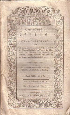 Image du vendeur pour Polytechnisches Journal. Band XIX. Heft 5, Erstes Mrz=Heft 1826. (= 7. Jahrgang, 5. Heft). Eine Zeitschrift zur Verbreitung gemeinnziger Kenntnisse im Gebiete der Naturwissenschaft, der Chemie, der Pharmacie, der Mechanik, der Manufakturen, Fabriken, Knste, Gewerbe, der Handlung, der Haus- und Landwirthschaft etc. Herausgegeben von Johann Gottfried und Emil Maximilian Dingler. mis en vente par Antiquariat Carl Wegner