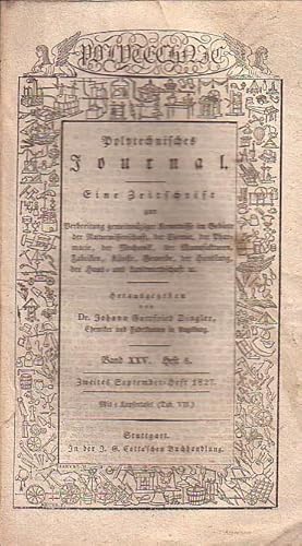 Image du vendeur pour Polytechnisches Journal. Band XXV. Heft 6, Zweites September=Heft 1827. (= 8. Jahrgang, 18. Heft). Eine Zeitschrift zur Verbreitung gemeinnziger Kenntnisse im Gebiete der Naturwissenschaft, der Chemie, der Pharmacie, der Mechanik, der Manufakturen, Fabriken, Knste, Gewerbe, der Handlung, der Haus- und Landwirthschaft etc. Herausgegeben von Johann Gottfried und Emil Maximilian Dingler. mis en vente par Antiquariat Carl Wegner