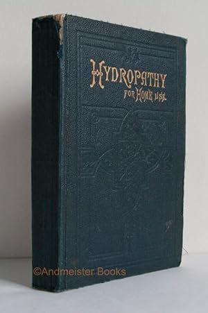 Hydropathy: Its Principles and Practice. For Home Use. Chiefly Intended for Mothers and Families