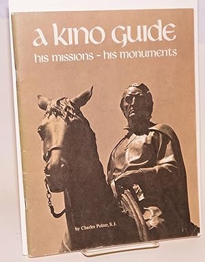 Seller image for A Kino Guide: a life of Eusebio Francisco Kino, Arizona's first pioneer, and a guide to his missions and monuments, cartography by Donald Bufkin for sale by Bolerium Books Inc.