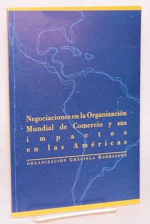 Negociaciones en la Organizacion Mundial de Comercio y sus impactos en las Americas