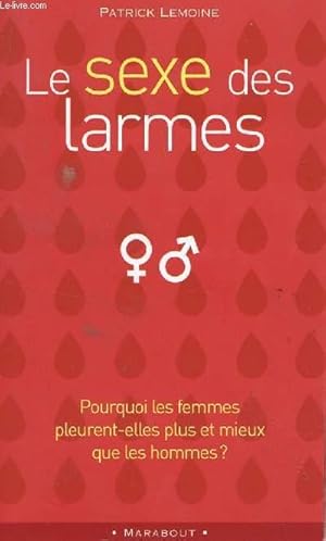 Seller image for LE SEXE DES LARMES / POURQUOI LES FEMMES PLEURENT ELLES PLUSS ET MIEUX QUE LES HOMMES ?. for sale by Le-Livre