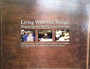 Imagen del vendedor de Living with old things : Inupiaq stories, Bering Strait histories a la venta por Joseph Burridge Books