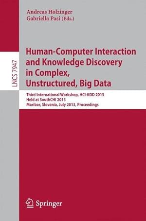 Immagine del venditore per Human-Computer Interaction and Knowledge Discovery in Complex, Unstructured, Big Data : Third International Workshop, HCI-KDD 2013, Held at SouthCHI 2013, Maribor, Slovenia, July 1-3, 2013, Proceedings venduto da AHA-BUCH GmbH