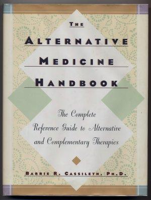 The Alternative Medicine Handbook The Complete Reference Guide To Alternative and Complementary T...