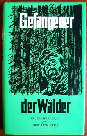 Gefangener der Wälder : Erlebnisbericht von Heinrich Keim.