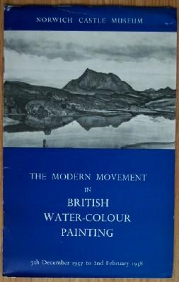 City of Norwich Catalogue of A Loan Exhibition of The Modern Movement in British Water-Colour Pai...