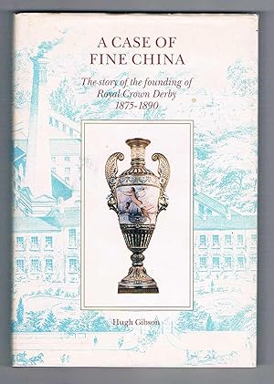 Seller image for A Case of Fine China. The story of the founding of Royal Crown Derby 1875-1890. (Signed by Author). for sale by The Old Station Pottery and Bookshop