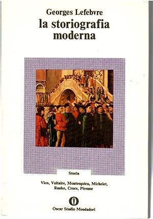 La Storiografia Moderna. Vico Voltaire Montesquieu Michelet Ranke Croce Pirenne