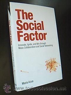 Imagen del vendedor de THE SOCIAL FACTOR. Innovate, Ignite, and Win though Mass Collaboration and Social Networking. AZUA, Mara. IBM Press 2009. 247 pginas ilustradas con fotos b/n, escalas, grficos, cuadros, etc. Tamao 230x155mm. Encuadernacin en tapa blanda con solapas. Nuevo. a la venta por Librera Anticuaria Ftima