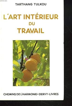 Bild des Verkufers fr L'ART INTERIEUR DU TRAVAIL. Comment faire de son travail un art de vivre et un moyen d'panouissement. zum Verkauf von Le-Livre