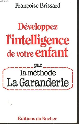 Bild des Verkufers fr DEVELOPPEZ L'INTELLIGENCE DE VOTRE ENFANT PAR LA METHODE LA GARANDERIE. zum Verkauf von Le-Livre