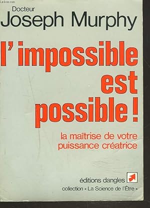 Bild des Verkufers fr L'IMPOSSIBLE EST POSSIBLE ! LA MATRISE DE VOTRE PUISSANCE CREATRICE zum Verkauf von Le-Livre