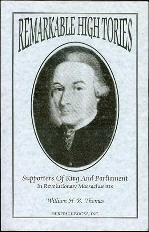 Bild des Verkufers fr Remarkable High Tories: Supporters of King and Parliament in Revolutionary Massachusetts zum Verkauf von Bookmarc's