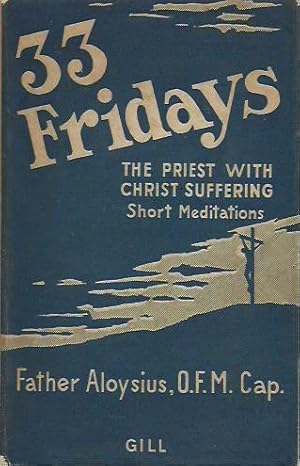 Thirty-Three Fridays: The Priest with Christ Suffering. Short Meditations