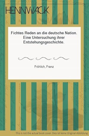 Bild des Verkufers fr Fichtes Reden an die deutsche Nation. Eine Untersuchung ihrer Entstehungsgeschichte. zum Verkauf von HENNWACK - Berlins grtes Antiquariat