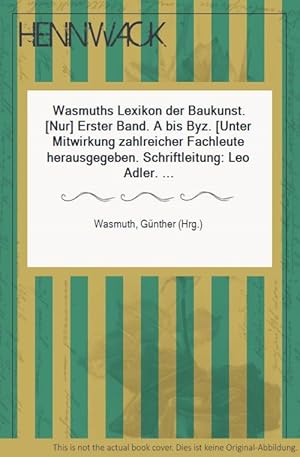 Wasmuths Lexikon der Baukunst. [Nur] Erster Band. A bis Byz. [Unter Mitwirkung zahlreicher Fachle...