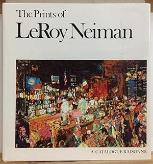 The Prints of Leroy Neiman: A Catalogue Raisonne of Serigraphs, Lithographs, and Etchings