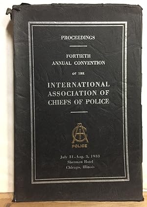 Proceedings of the Fortieth Annual Convention of the International Association of Chiefs of Polic...