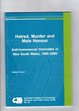 Seller image for Hatred, Murder And Male Honour: Anti-Homosexual Homicides In New South Wales, 1980-2000. [Subtitle]: (Australian Institute Of Criminology Research And Public Policy Series No. 43) for sale by Books Authors Titles
