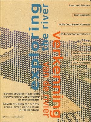 Bild des Verkufers fr Exploring the River. Seven Studies for a New Cross River Connection in Rotterdam / Verkenning van de rivier. Zeven studies naar een nieuwe oeververbinding in Rotterdam. [ndl. / engl.] zum Verkauf von Fundus-Online GbR Borkert Schwarz Zerfa