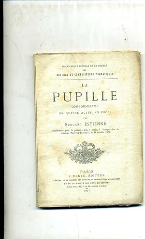 LA PUPILLE. Comédie drame en quatre actes en prose.