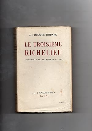 LE TROISIEME RICHELIEU ; LIBERATEUR DU TERRITOIRE en 1815.