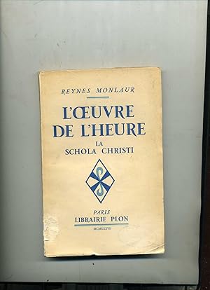 Seller image for L'OEUVRE DE L'HEURE LA SCHOLA CHRISTI. for sale by Librairie CLERC