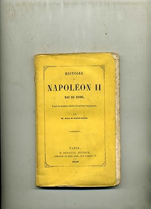 HISTOIRE DE NAPOLÉON II. Roi de Rome. D'après les documents officiels et les meilleurs renseignem...