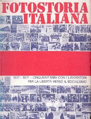 Fotostoria Italiana 1921-1971. Cinquant`anni con i lavoratori per la libertà verso il socialismo....