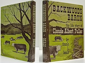 Seller image for BACKWOODS BARON, THE LIFE STORY OF CLAUDE ALBERT FULLER (SIGNED BY C.A. FULLER) for sale by Nick Bikoff, IOBA