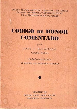 CODIGO DE HONOR COMENTADO. El duelo en la historia, el derecho y la institución castrense