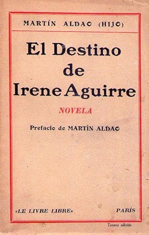 Seller image for EL DESTINO DE IRENE AGUIRRE. Novela. Prefacio de Martn Aldao for sale by Buenos Aires Libros