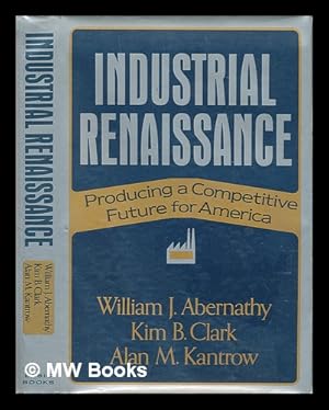 Seller image for Industrial Renaissance : Producing a Competitive Future for America for sale by MW Books Ltd.