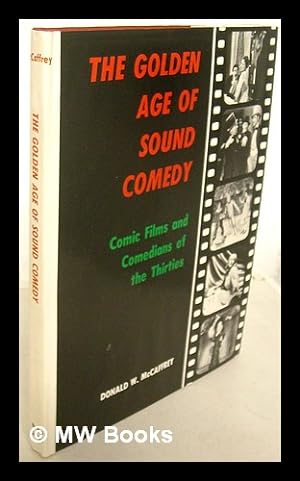 Seller image for The Golden Age of Sound Comedy : Comic Films and Comedians of the Thirties / Donald W. McCaffrey for sale by MW Books Ltd.