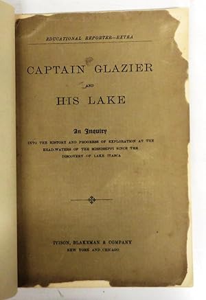 Immagine del venditore per Captain Glazier and His Lake: An Inquiry into the History and Progress of Exploration at the Head-Waters of the Mississippi Since the Discovery of Lake Itasca venduto da Attic Books (ABAC, ILAB)