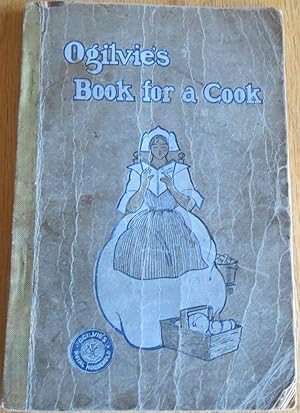 OGILVIE`S BOOK for a COOK: A Selection of Recipes and Other Things Adaptedto the Needs of the Ave...