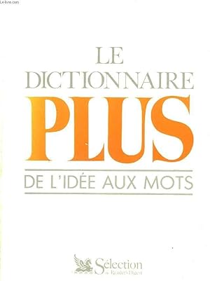 Seller image for LE DICTIONNAIRE PLUS DE L'IDEE AUX MOTS for sale by Le-Livre