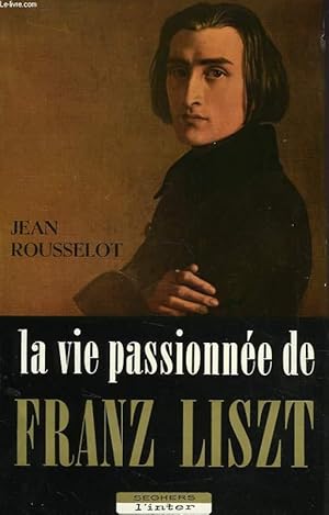 Seller image for LA VIE PASSIONNEE DE FRANZ LISZT for sale by Le-Livre